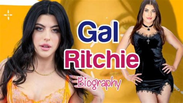 Gal Ritchie: Biography, Videos & Latest Updates | [2024]